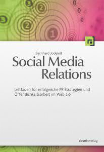 Social Media Relations Social Media Relations - Leitfaden für erfolgreiche PR-Strategien und Öffentlichkeitsarbeit im Web 2.0